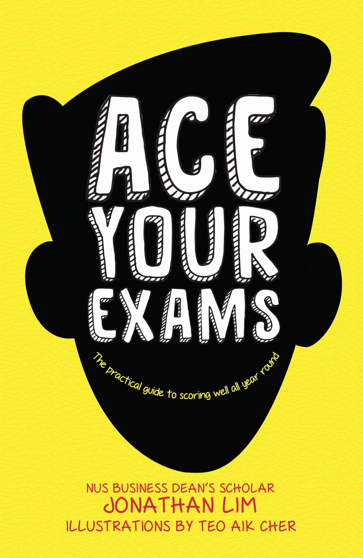 Ace Your Exams: The Practical Guide to Scoring Well All Year Round