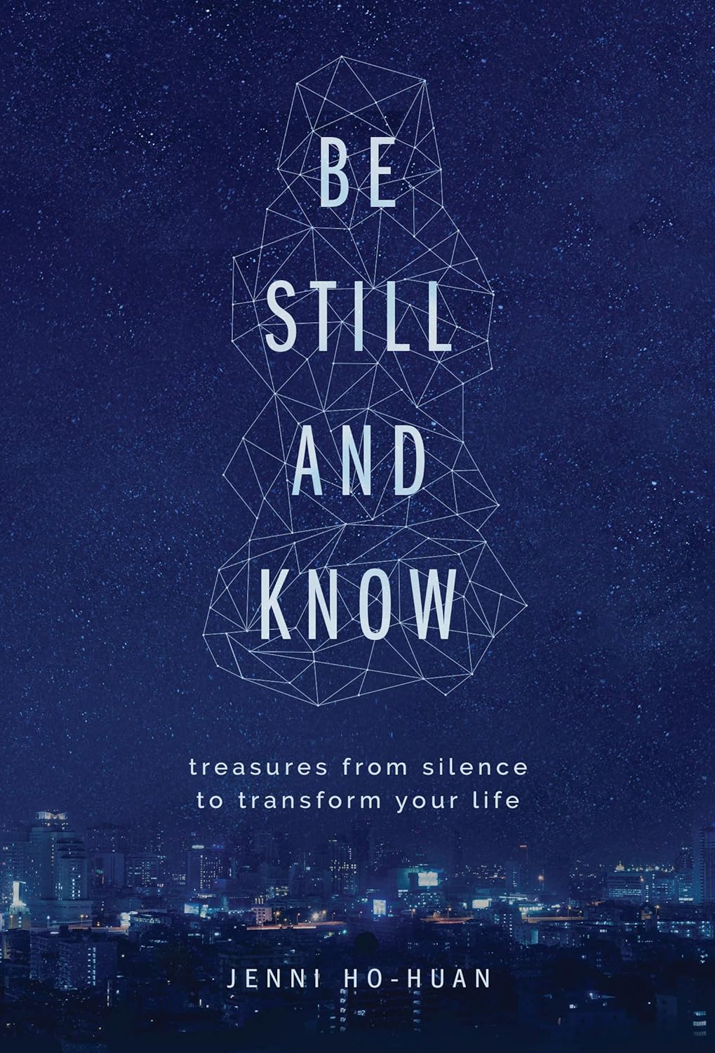 Be Still And Know: treasures from silence to transform your life
