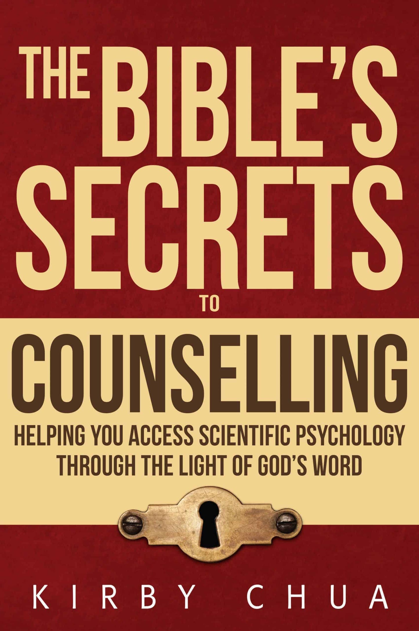 The Bible's Secrets to Counselling: Helping You Access Scientific Psychology Through The Light of God's Word