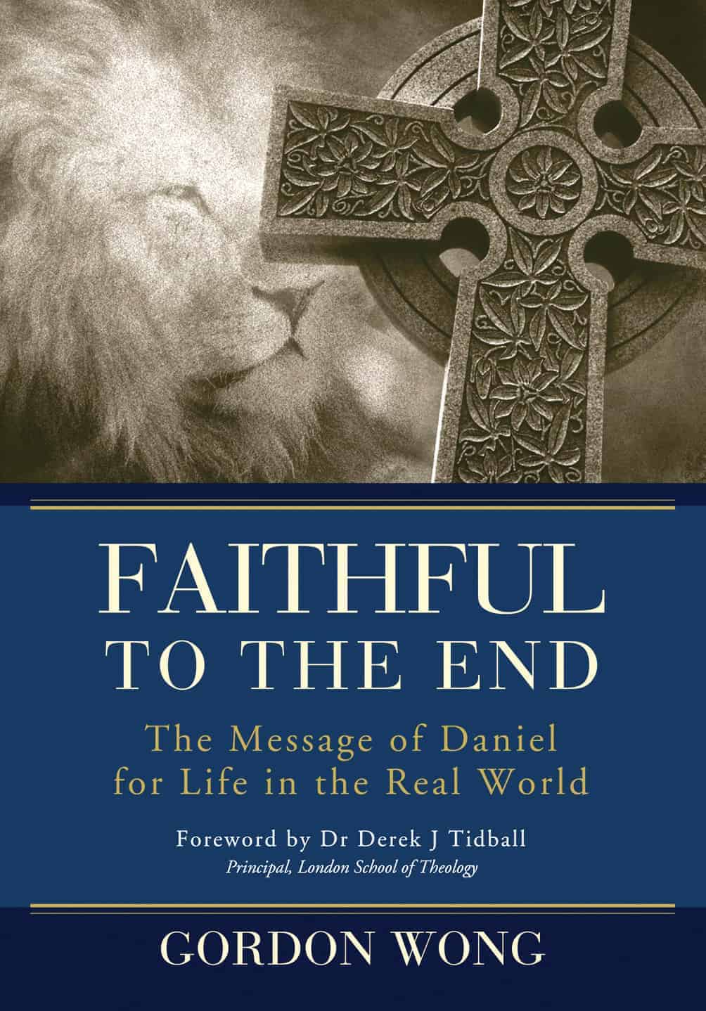 Faithful to the End: The Message of Daniel for Life in the Real World (Revised and Expanded)