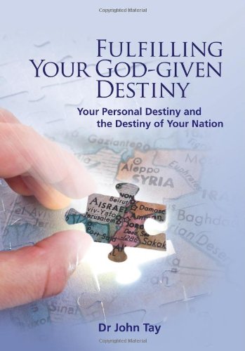 Fulfilling Your God-Given Destiny: Your Personal Destiny and the Destiny of Your Nation