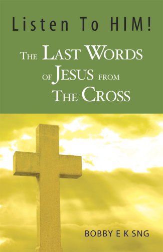 Listen To HIM! The Last Words of Jesus From The Cross
