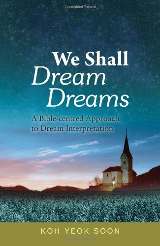 We Shall Dream Dreams: A Bible-centred Approach to Dream Interpretation