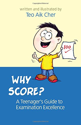 Why Score? A Teenager's Guide to Examination Excellence