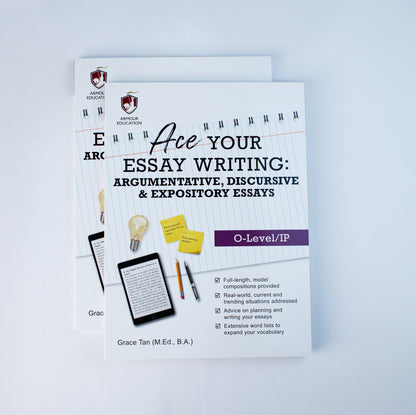 Ace Your Essay Writing: Argumentative, Discursive & Expository Essays (O-Level/IP)