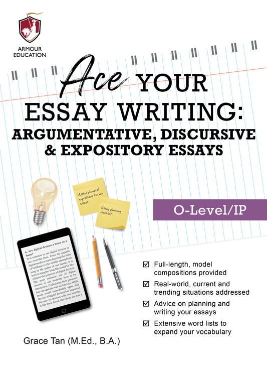 Ace Your Essay Writing: Argumentative, Discursive & Expository Essays (O-Level/IP)