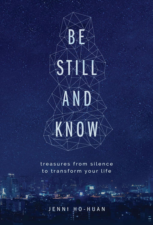 Be Still And Know: treasures from silence to transform your life