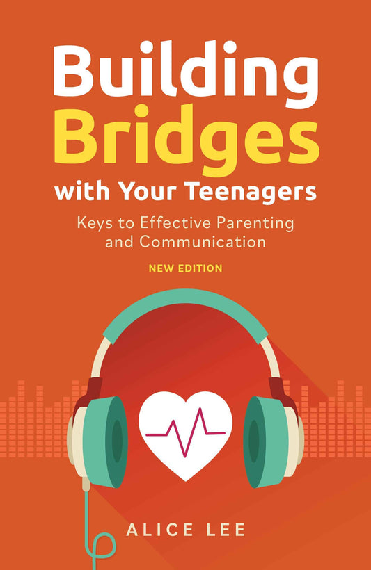 Building Bridges With Your Teenagers: Keys to Effective Parenting and Communication (New Edition)