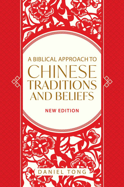 A Biblical Approach to Chinese Traditions and Beliefs (New Edition)