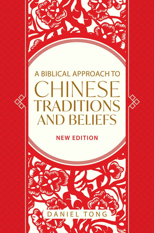 A Biblical Approach to Chinese Traditions and Beliefs (New Edition)