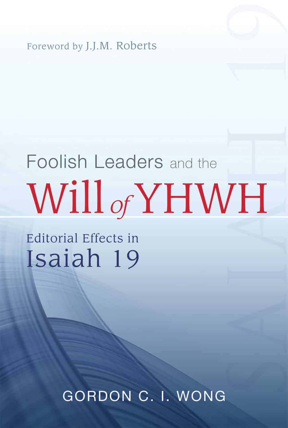 Foolish Leaders and the Will of YHWH: Editorial Effects in Isaiah 19 (Hardcase)