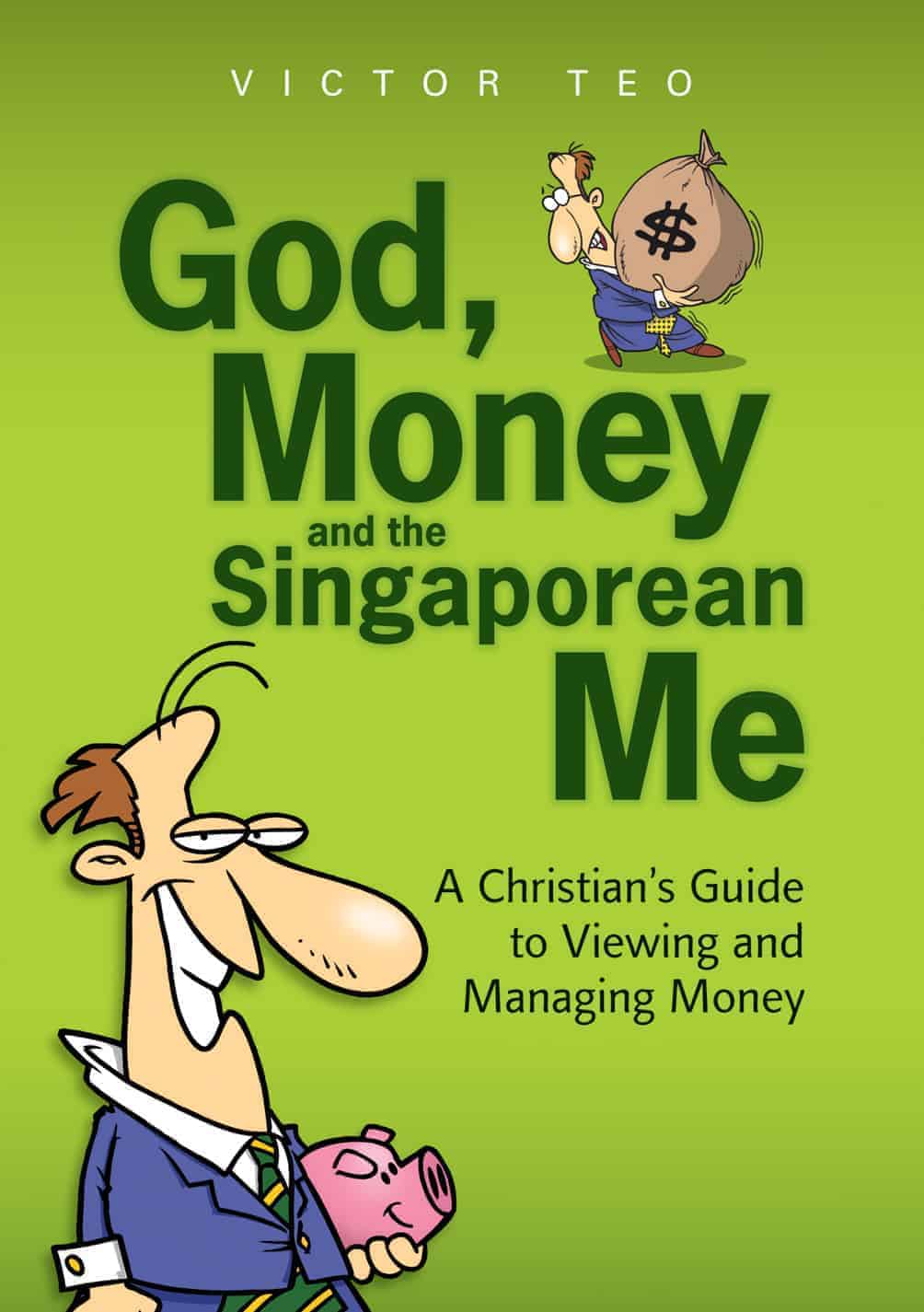 God, Money and the Singaporean Me: A Christian's Guide to Viewing and Managing Money