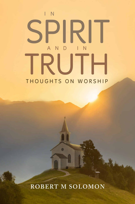 In Spirit and In Truth: Thoughts on Worship