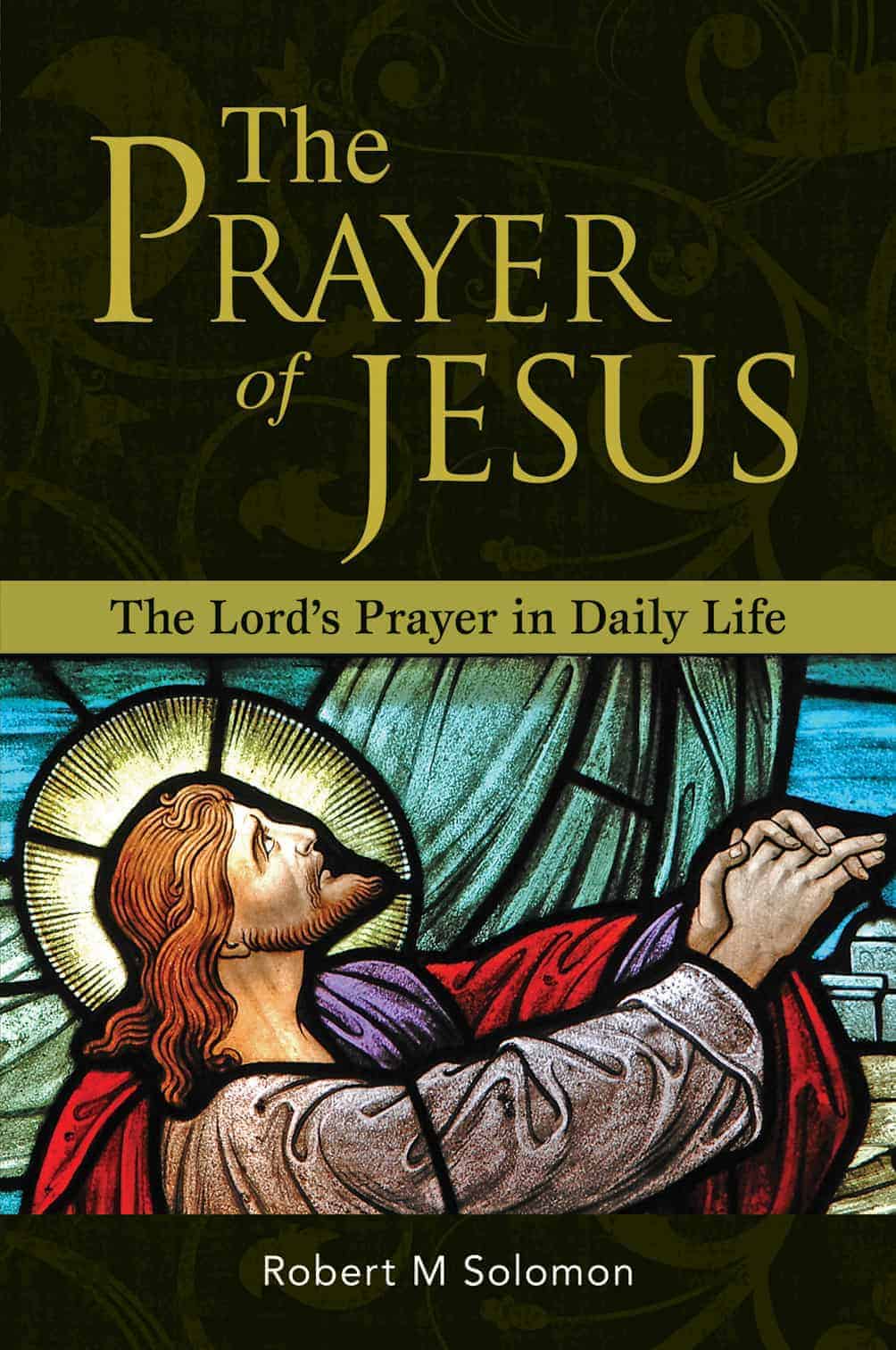 The Prayer of Jesus: The Lord's Prayer in Daily Life