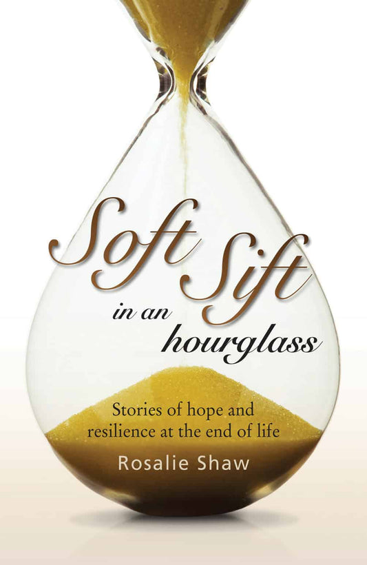 Soft Sift in an Hourglass: Stories of hope and resilience at the end of life