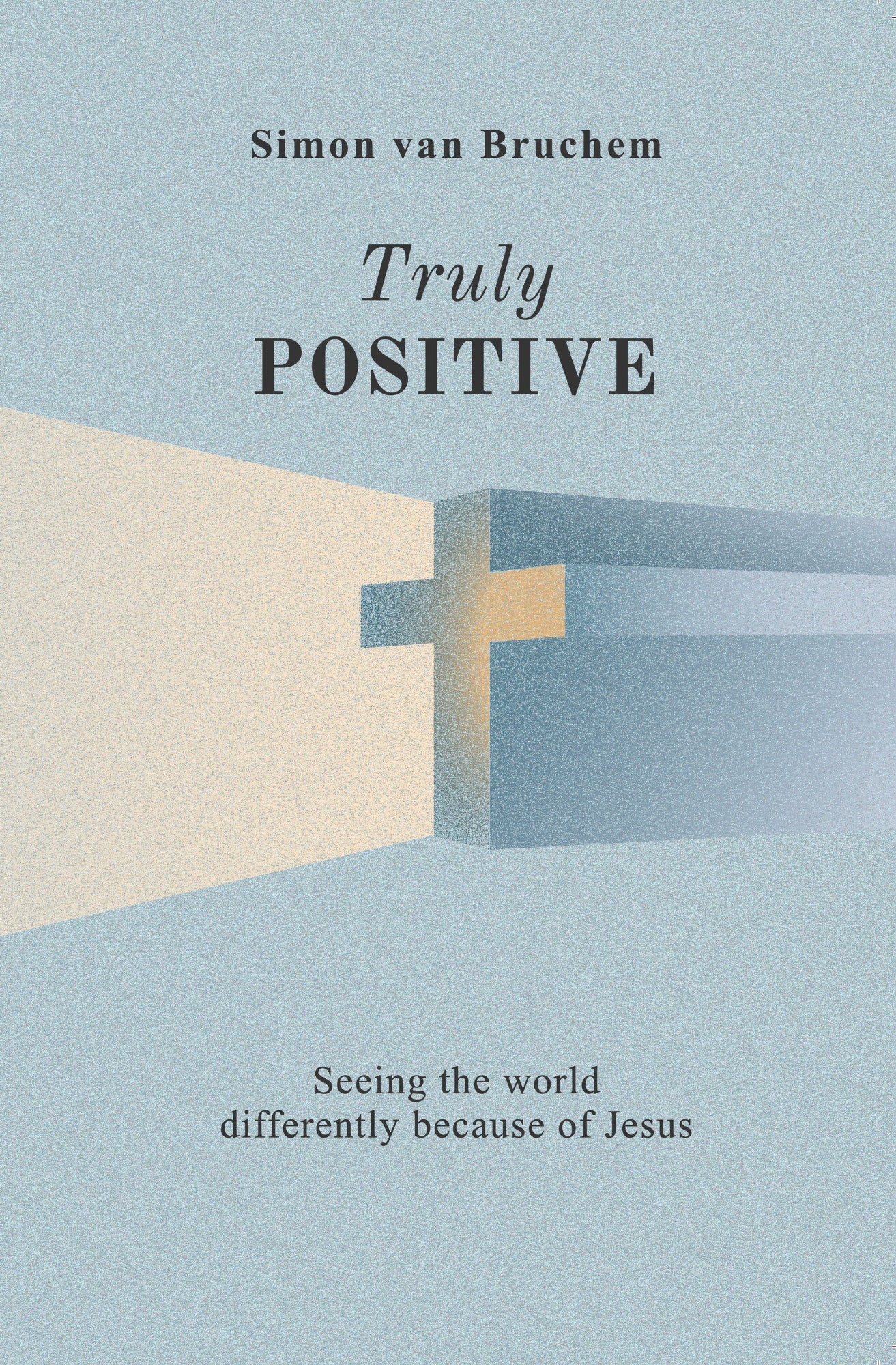 Truly Positive: Seeing the world differently because of Jesus