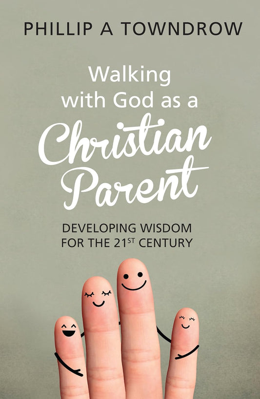 Walking with God as a Christian Parent: Developing Wisdom for the 21st Century