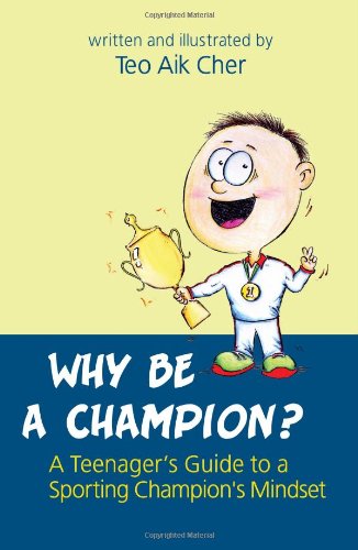 Why be a Champion? A Teenager's Guide to a Sporting Champion's Mindset