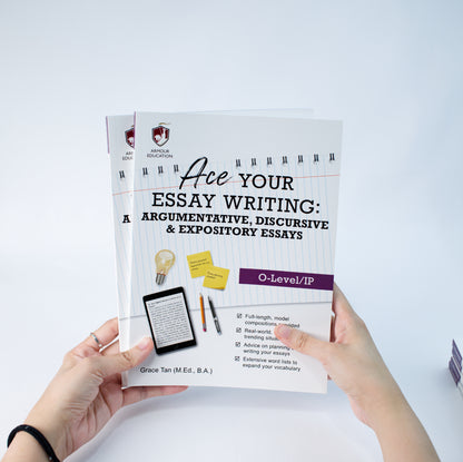 Ace Your Essay Writing: Argumentative, Discursive & Expository Essays (O-Level/IP)