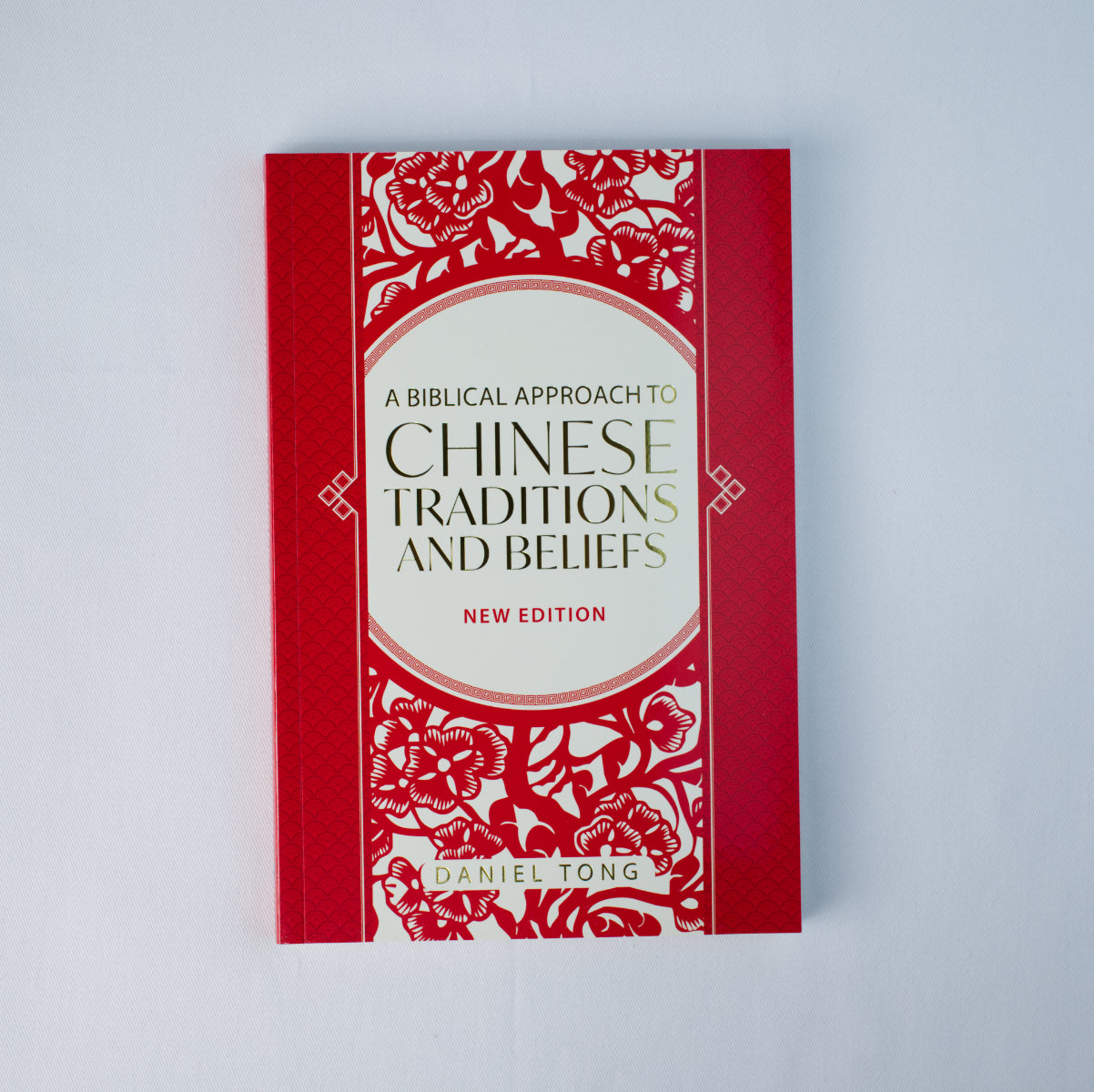 A Biblical Approach to Chinese Traditions and Beliefs (New Edition)
