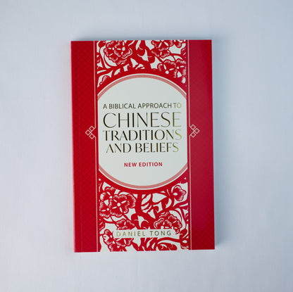 A Biblical Approach to Chinese Traditions and Beliefs (New Edition)