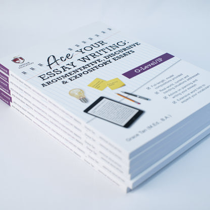 Ace Your Essay Writing: Argumentative, Discursive & Expository Essays (O-Level/IP)
