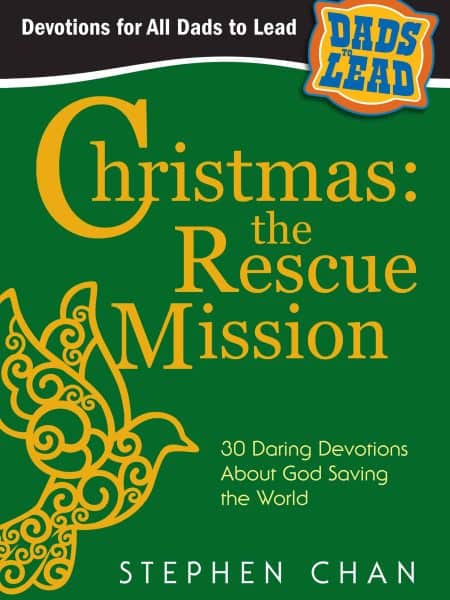 Christmas: the Rescue Mission— 30 Daring Devotions About God Saving the World (Dads to Lead Series)