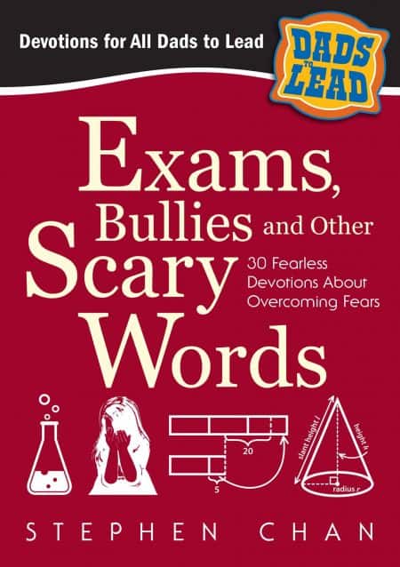 Exams, Bullies and Other Scary Words: 30 Fearless Devotions About Overcoming Fears (Dads to Lead Series)