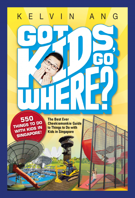 Got Kids, Go Where? The Best Ever Cheekiemonkie Guide to Things to Do with Kids in Singapore (Second Edition)