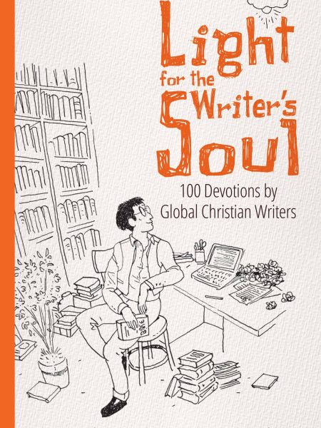 Light for the Writer's Soul: 100 Devotions by Global Christian Writers